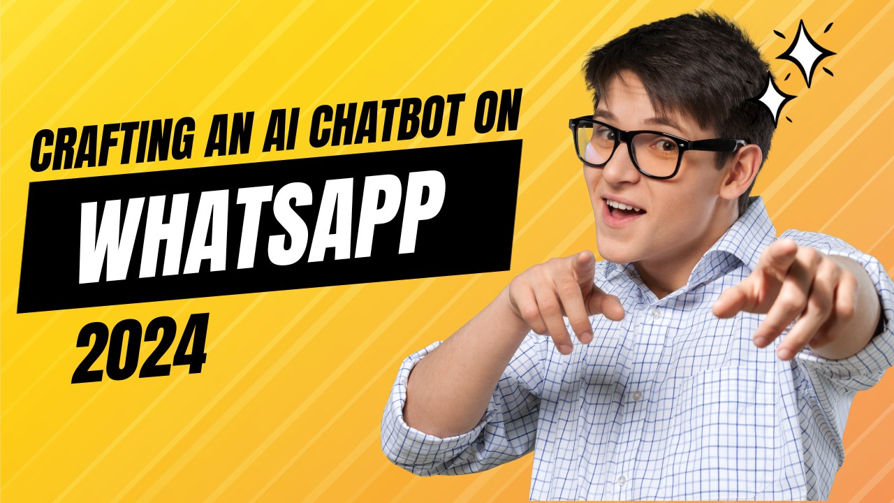 Crafting an AI Chatbot on WhatsApp-A Guide for 2024